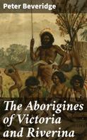 Peter Beveridge: The Aborigines of Victoria and Riverina 