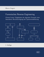 Forensisches Reverse Engineering - Entwurf eines Teilgebietes der digitalen Forensik unter besonderer Berücksichtigung der Systemmodellierung