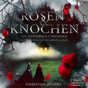 Rosen und Knochen - Die Hexenwald-Chroniken, Band 1 (ungekürzt)