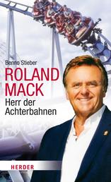 Roland Mack - Herr der Achterbahnen