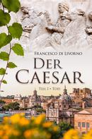 Francesco di Livorno: Der Caesar: Teil 1 - Tod 
