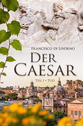 Der Caesar: Teil 1 - Tod