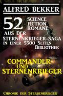 Alfred Bekker: Commander und Sternenkrieger: 52 Science Fiction Romane aus der Sternenkrieger-Saga in einer 5500 Seiten Bibliothek 