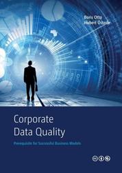 Corporate Data Quality - Prerequisite for Successful Business Models