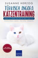 Susanne Herzog: Türkisch Angora Katzentraining - Ratgeber zum Trainieren einer Katze der Türkisch Angora Rasse 