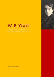 The Collected Works of W. B. Yeats - The Complete Works PergamonMedia