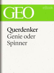 Querdenker: Genie oder Spinner? (GEO eBook Single)