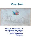Werner Zurek: The noble Polish families of the Madrostki coat of arms. Die adlige polnischen Familien des Wappens Madrostki. 