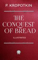 Peter Kropotkin: The Conquest of Bread. Illustrated 