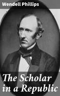 Wendell Phillips: The Scholar in a Republic 
