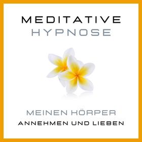 Meditative Hypnose: Meinen Körper annehmen und lieben