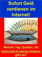 Sofort Geld verdienen im Internet! - Welche Top Quellen, für Sofort Geld im Internet verdienen gibt es?