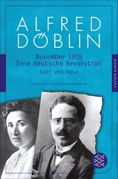 November 1918 - Eine deutsche Revolution. Erzählwerk in drei Teilen. Dritter Teil: Karl und Rosa