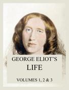 George Eliot: George Eliot's Life (All three volumes) 