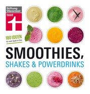 Smoothies, Shakes & Powerdrinks - 180 Rezepte auch für Bubble Teas und kalte Suppen - Schritt-für-Schritt-Fotos - Nährwertangaben
