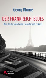Der Frankreich-Blues - Wie Deutschland eine Freundschaft riskiert