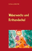 Eike M. Falk: Waberwachs und Krötendackel 