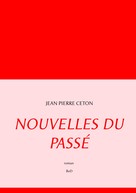 Jean Pierre Ceton: Nouvelles du passé 