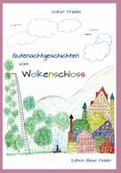 Volker Friebel: Gutenachtgeschichten vom Wolkenschloss 