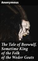 Anonymous: The Tale of Beowulf, Sometime King of the Folk of the Weder Geats 