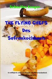 THE FLYING CHEFS Das Safrankochbuch - 10 raffinierte exklusive Rezepte vom Flitterwochenkoch von Prinz William und Kate