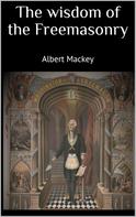 Albert Mackey: The wisdom of the Freemasonry 
