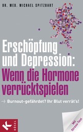 Erschöpfung und Depression: Wenn die Hormone verrücktspielen - Burnout-gefährdet? Ihr Blut verrät's! Mit Stress-Test