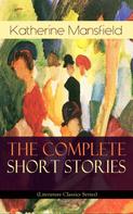 Katherine Mansfield: The Complete Short Stories of Katherine Mansfield (Literature Classics Series) 
