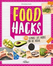 Food Hacks - 111 geniale Life Hacks für die Küche