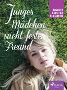 Marie Louise Fischer: Junges Mädchen sucht festen Freund 