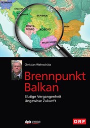 Brennpunkt Balkan - Blutige Vergangenheit - Ungewisse Zukunft