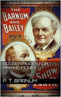 P.T. Barnum: Golden Rules for Making Money 