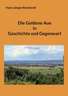 Hans-Jürgen Reinhardt: Die Goldene Aue in Geschichte und Gegenwart 