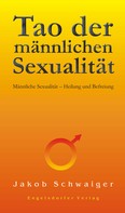 Jakob Schwaiger: Tao der männlichen Sexualität. Männliche Sexualität – Heilung und Befreiung ★★★