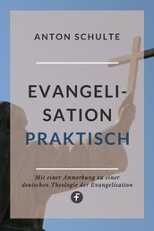 Evangelisation – praktisch - Mit Anmerkungen zu einer »Theologie der Evangelisation«