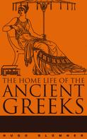 Hugo Blümner: The Home Life of the Ancient Greeks 