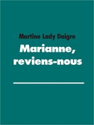 Martine Lady Daigre: Marianne, reviens-nous 