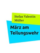 Stefan Valentin Müller: März am Teilungswehr 