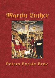 Martin Luther - Peters Første Brev - Martin Luthers udlægning af Peters Første Brev