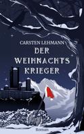 Carsten Lehmann: Der Weihnachtskrieger 