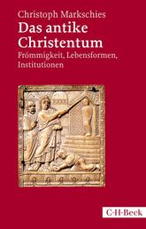 Das antike Christentum - Frömmigkeit, Lebensformen, Institutionen