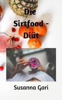 Susanna Gari: Die Sirtfood - Diät für Anfänger 