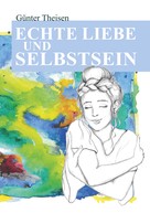 Günter Theisen: Echte Liebe und Selbstsein! 