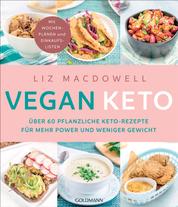 Vegan Keto - Über 60 pflanzliche Keto-Rezepte für mehr Power und weniger Gewicht - Mit Wochenplänen und Einkaufslisten