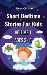 Short Bedtime Stories For Children - Volume 1 - Short bedtime and fantasy stories for kids ages 3 to 6