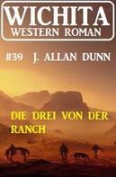 J. Allan Dunn: Die Drei von der Ranch: Wichita Western Roman 39 