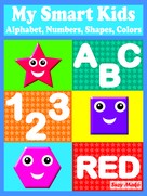 Suzy Makó: My Smart Kids - Alphabet, Numbers, Shapes, Colors 