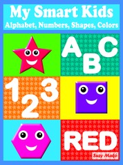 My Smart Kids - Alphabet, Numbers, Shapes, Colors - Alphabet, Numbers, Shapes, Colors