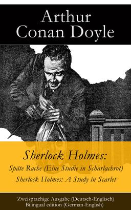 Sherlock Holmes: Späte Rache (Eine Studie in Scharlachrot) / Sherlock Holmes: A Study in Scarlet - Zweisprachige Ausgabe (Deutsch-Englisch) / Bilingual edition (German-English)