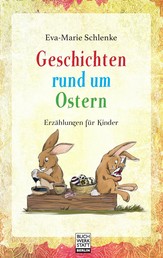 Geschichten rund um Ostern - Erzählungen für Kinder